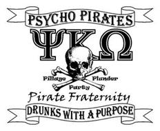 PSYCHO PIRATES  PILLAGE PLUNDER PARTY PIRATE FRATERNITY DRUNKS WITH A PURPOSE