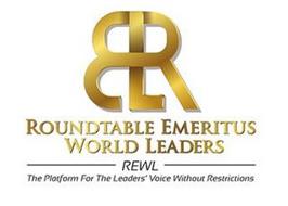 REWL ROUNDTABLE EMERITUS WORLD LEADERS REWL THE PLATFORM FOR THE LEADERS' VOICE WITHOUT RESTRICTIONS