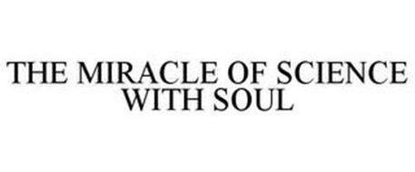 THE MIRACLE OF SCIENCE WITH SOUL