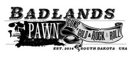 BADLANDS PAWN GUNS, GOLD & ROCK N ROLL EST. 2014 SOUTH DAKOTA USA