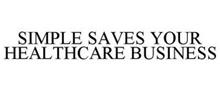 SIMPLE SAVES YOUR HEALTHCARE BUSINESS