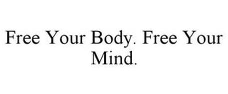 FREE YOUR BODY. FREE YOUR MIND.