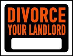 DIVORCE YOUR LANDLORD