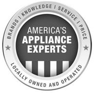 AMERICA'S APPLIANCE EXPERTS BRANDS KNOWLEDGE SERVICE PRICE LOCALLY OWNED AND OPERATED