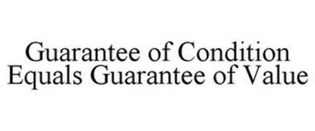 GUARANTEE OF CONDITION EQUALS GUARANTEE OF VALUE