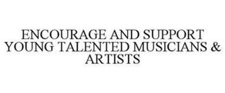 ENCOURAGE AND SUPPORT YOUNG TALENTED MUSICIANS & ARTISTS