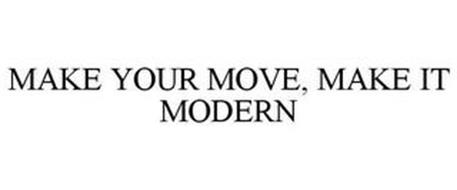 MAKE YOUR MOVE, MAKE IT MODERN