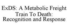 EXDS: A METABOLIC FREIGHT TRAIN TO DEATH: RECOGNITION AND RESPONSE