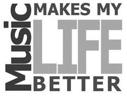 MUSIC MAKES MY LIFE BETTER
