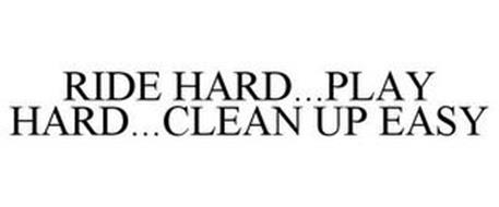 RIDE HARD...PLAY HARD...CLEAN UP EASY