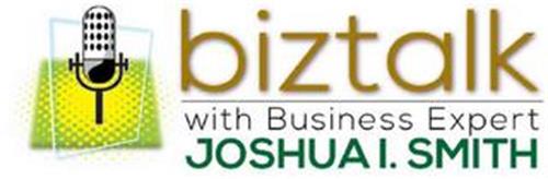 BIZTALK WITH BUSINESS EXPERT JOSHUA I. SMITH