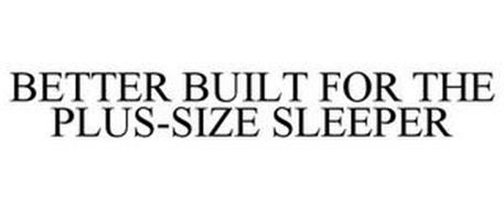 BETTER BUILT FOR PLUS SIZE SLEEPERS