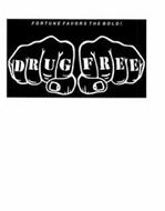 FORTUNE FAVORS THE BOLD! DRUG FREE