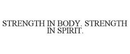 STRENGTH IN BODY. STRENGTH IN SPIRIT.