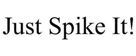 JUST SPIKE IT!