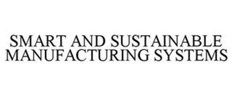 SMART AND SUSTAINABLE MANUFACTURING SYSTEMS