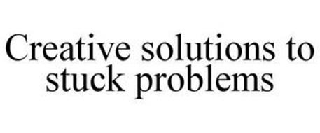 CREATIVE SOLUTIONS TO STUCK PROBLEMS