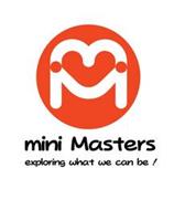 MM MINI MASTERS, EXPLORING WHAT WE CAN BE!