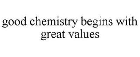 GOOD CHEMISTRY BEGINS WITH GREAT VALUES
