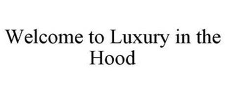 WELCOME TO LUXURY IN THE HOOD