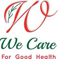 W WE CARE FOR GOOD HEALTH