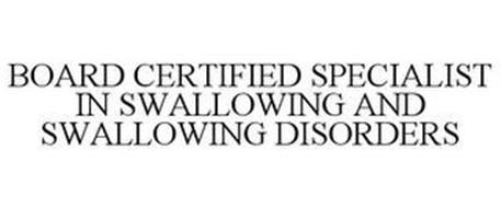 BOARD CERTIFIED SPECIALIST IN SWALLOWING AND SWALLOWING DISORDERS