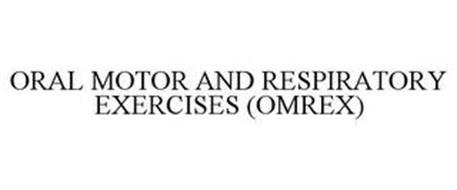 ORAL MOTOR AND RESPIRATORY EXERCISES (OMREX)