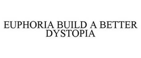 EUPHORIA BUILD A BETTER DYSTOPIA
