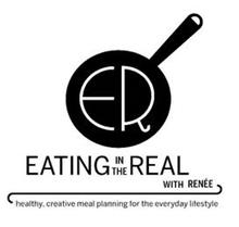 EATING IN THE REAL WITH RENÉE HEALTHY CREATIVE MEAL PLANNING FOR THE EVERYDAY LIFESTYLE EIR