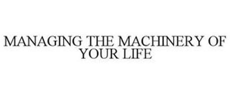 MANAGING THE MACHINERY OF YOUR LIFE