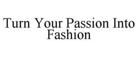 TURN YOUR PASSION INTO FASHION