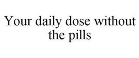 YOUR DAILY DOSE WITHOUT THE PILLS