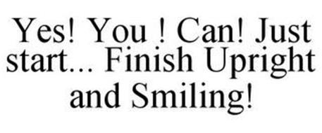 YES! YOU ! CAN! JUST START... FINISH UPRIGHT AND SMILING!