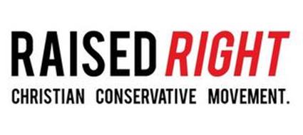 RAISED RIGHT CHRISTIAN CONSERVATIVE MOVEMENT.