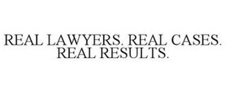 REAL LAWYERS. REAL CASES. REAL RESULTS.