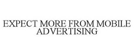 EXPECT MORE FROM MOBILE ADVERTISING