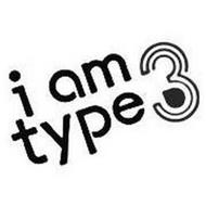 I AM TYPE 3