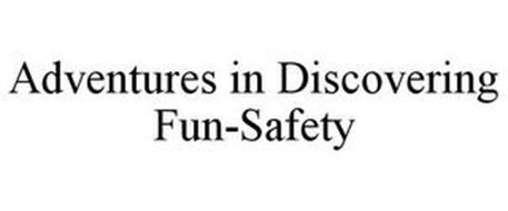 ADVENTURES IN DISCOVERING FUN-SAFETY