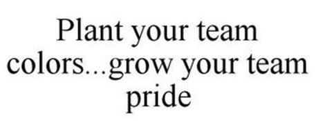 PLANT YOUR TEAM COLORS...GROW YOUR TEAM PRIDE