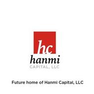 HANMI CAPITAL, LLC HC FUTURE HOME OF HANMI CAPITAL, LLC