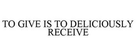 TO GIVE IS TO DELICIOUSLY RECEIVE
