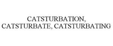 CATSTURBATION, CATSTURBATE, CATSTURBATING