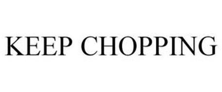 KEEP CHOPPING