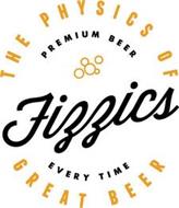 THE PHYSICS OF GREAT BEER PREMIUM BEER EVERY TIME FIZZICS