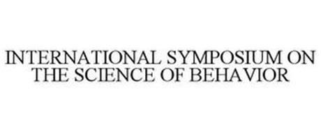 INTERNATIONAL SYMPOSIUM ON THE SCIENCE OF BEHAVIOR