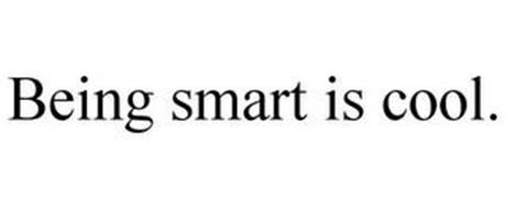 BEING SMART IS COOL.