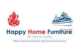 HAPPY HOME FURNITURE SINCE 1989 WE CAREFOR QUALITY OFFICE HOME FURNITURE & SHIP SECOND FURNITURE
