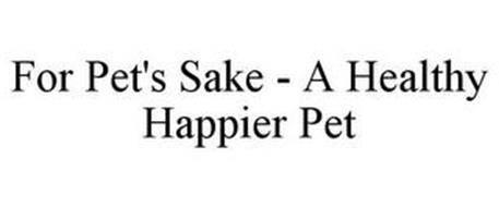 FOR PET'S SAKE - A HEALTHY HAPPIER PET