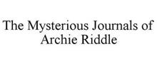 THE MYSTERIOUS JOURNALS OF ARCHIE RIDDLE