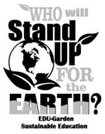 WHO WILL STAND UP FOR THE EARTH? EDU-GARDEN SUSTAINABLE EDUCATION